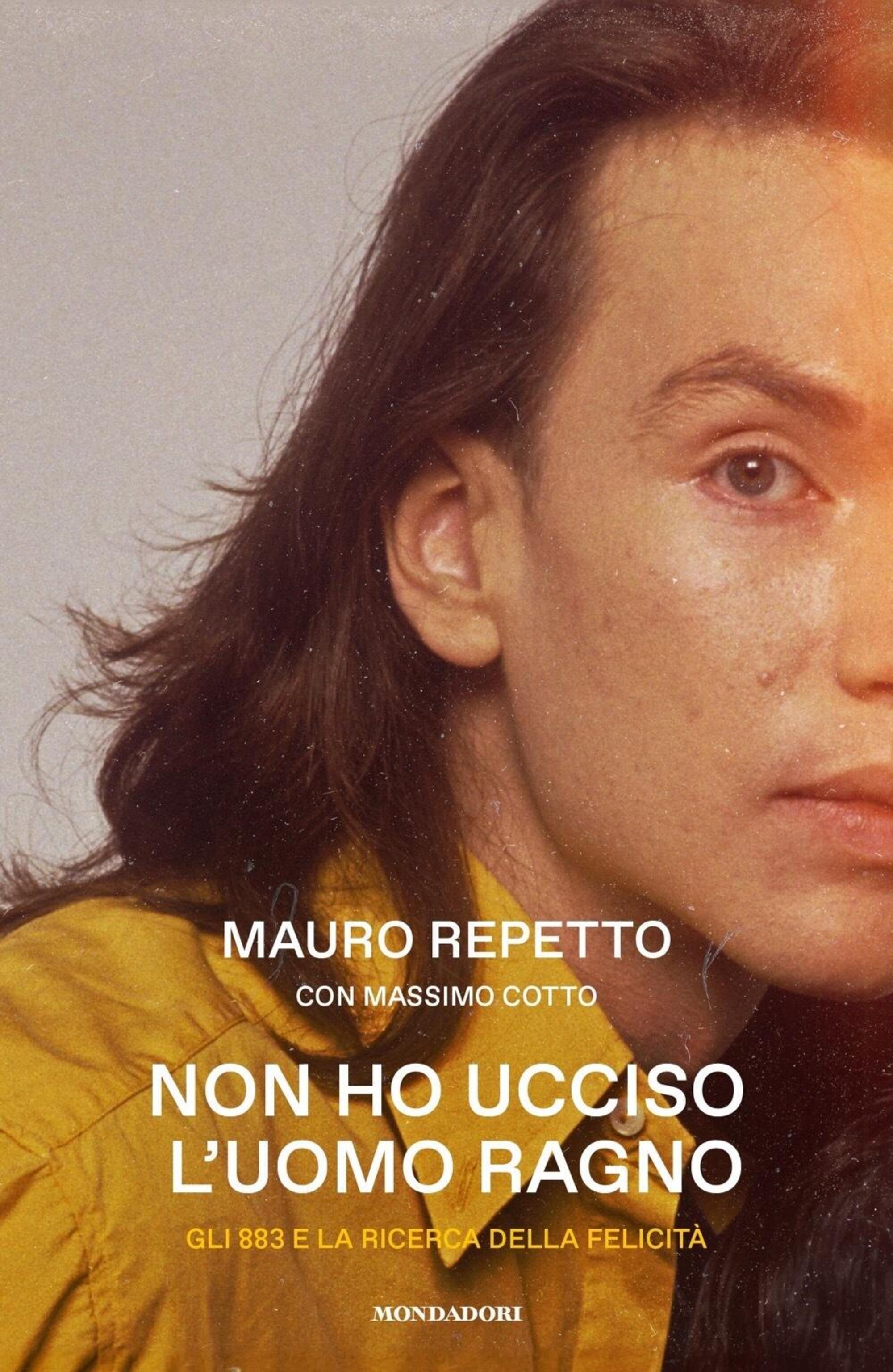 &ldquo;Non ho ucciso l&rsquo;Uomo Ragno. Gli 883 e la ricerca della felicit&agrave;&rdquo; (Mondadori) di Mauro Repetto e Massimo Cotto