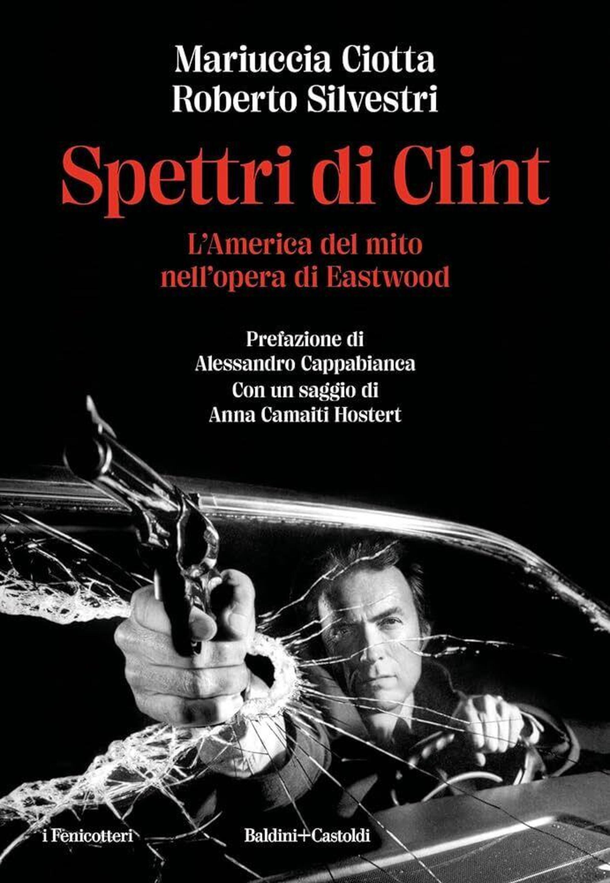 Mariuccia Ciotta e Roberto Silvestri, “Spettri di Clint. L’America del mito nell’opera di Eastwood” (Baldini+Castoldi 2023)