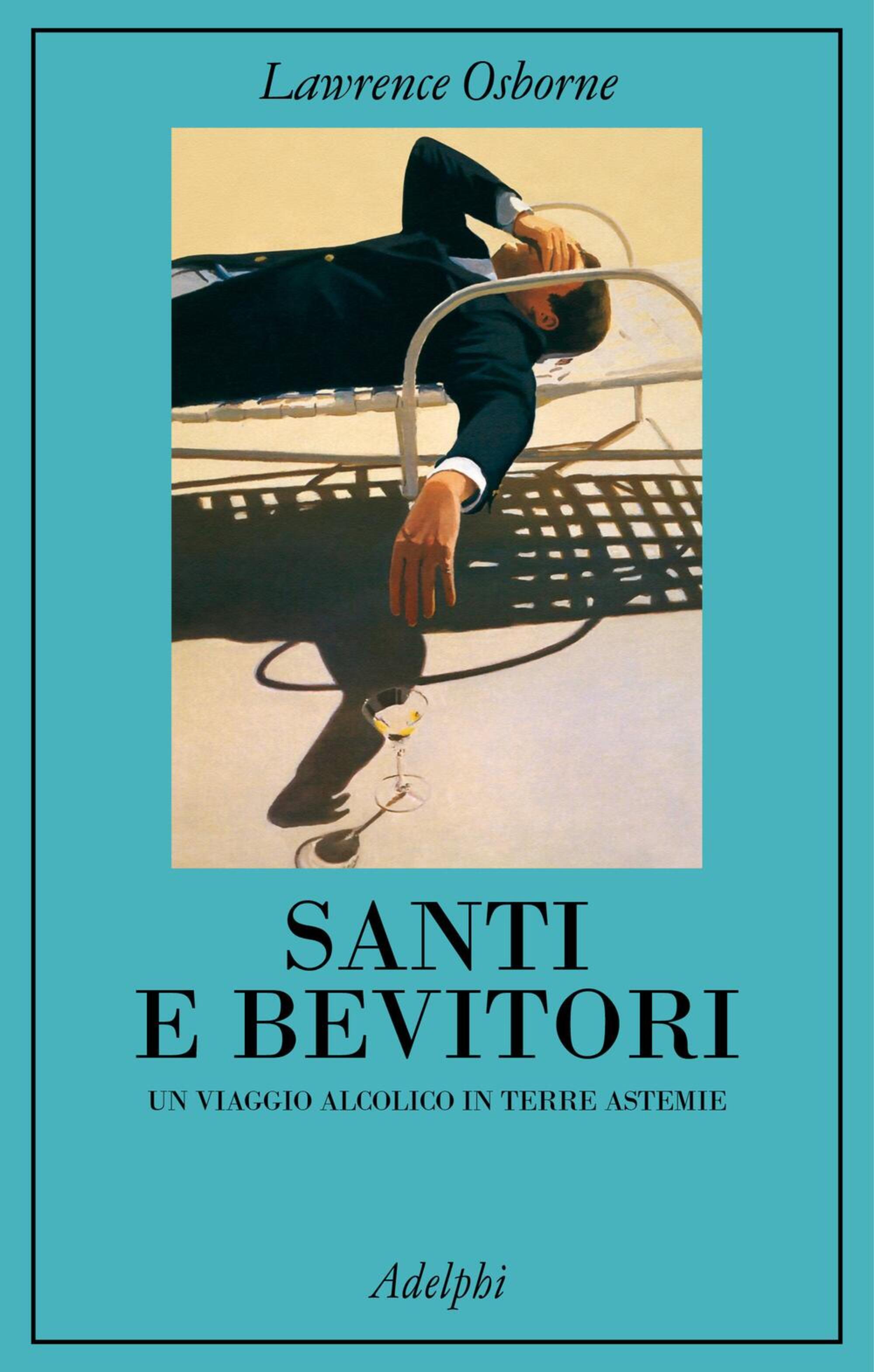 Santi e bevitori. Un viaggio alcolico in terre astemie di Lawrence Osborne