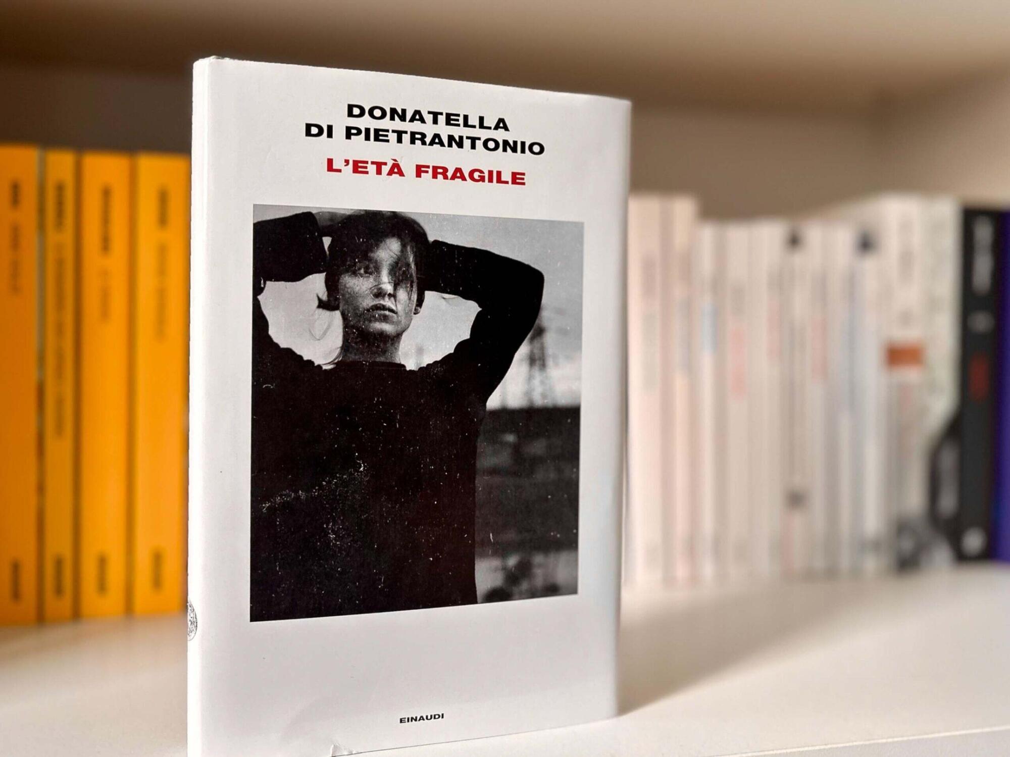 L’età fragile di Donatella Di Pietrantonio (Einaudi)