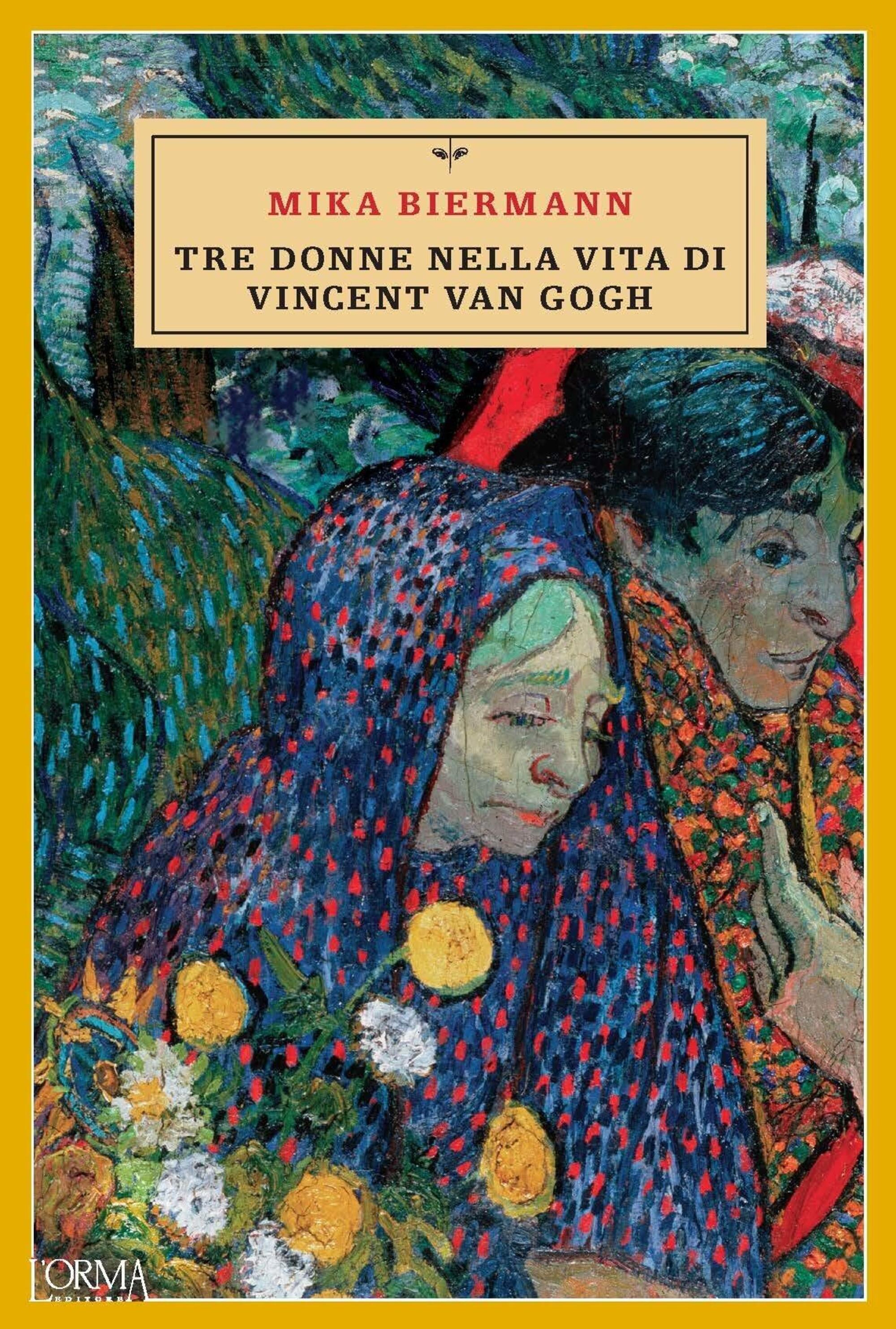 &ldquo;Tre donne nella vita di Vincent Van Gogh&rdquo; di Mika Biermann (L&rsquo;Orma Editore)