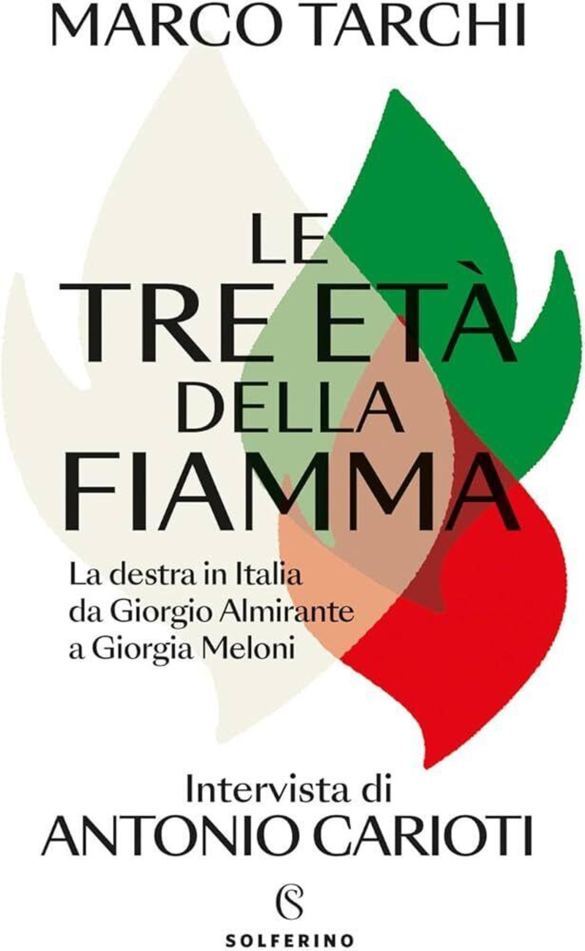 &quot;Le tre et&agrave; della fiamma&quot; di Marco Tarchi e Antonio Carioti (Solferino, 2024)