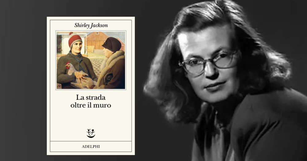 Abbiamo letto &ldquo;La strada oltre il muro&rdquo; di Shirley Jackson (Adelphi) e scoperto perch&eacute; la famiglia tradizionale non esiste, ma l&#039;ipocrisia s&igrave;...