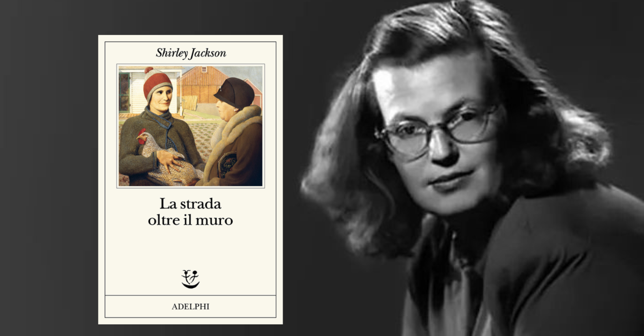 Abbiamo letto &ldquo;La strada oltre il muro&rdquo; di Shirley Jackson (Adelphi) e scoperto perch&eacute; la famiglia tradizionale non esiste, ma l&#039;ipocrisia s&igrave;...