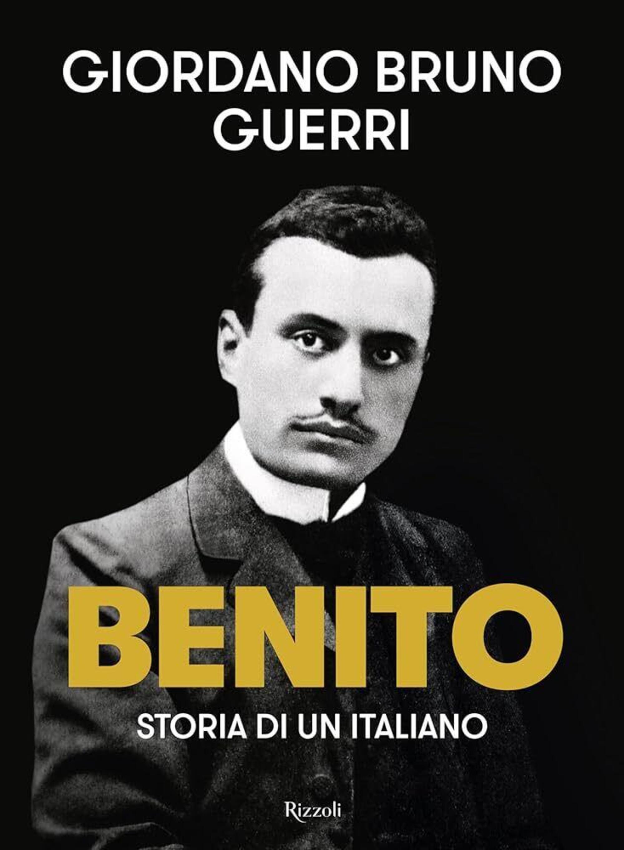 &quot;Benito&quot; di Giordano Bruno Guerri (Rizzoli, 2024)