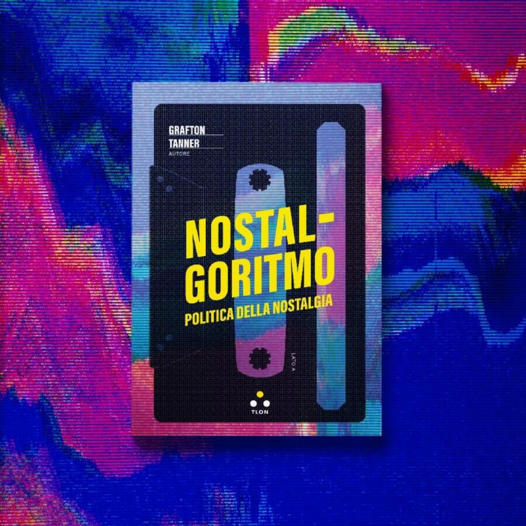 &quot;Nostalgoritmo&quot; di Grafton Tanner (Tlon, 2024)