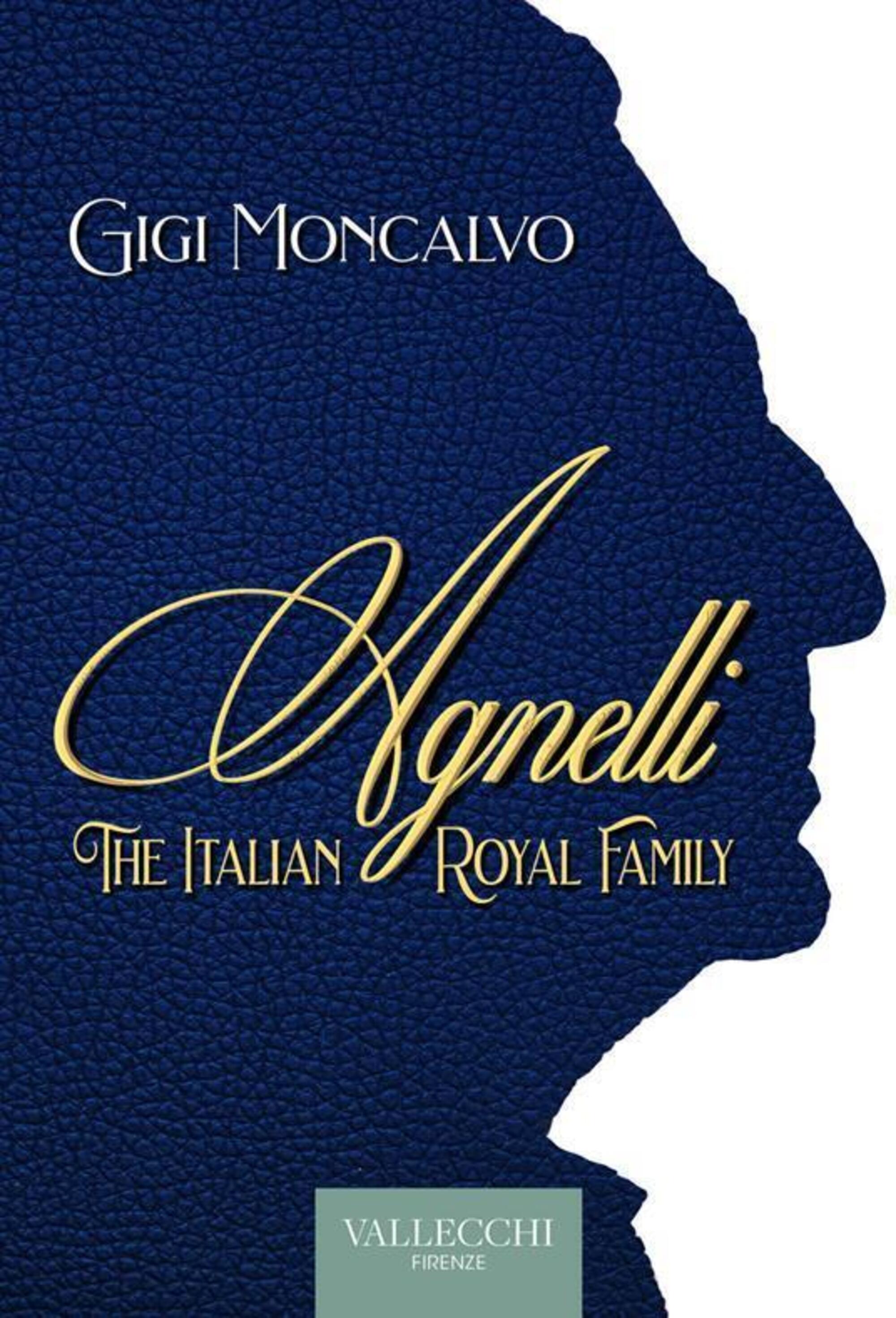 &quot;Agnelli - The italian royal family&quot; di Gigi Moncalvo (Vallecchi, 2024)6 9290