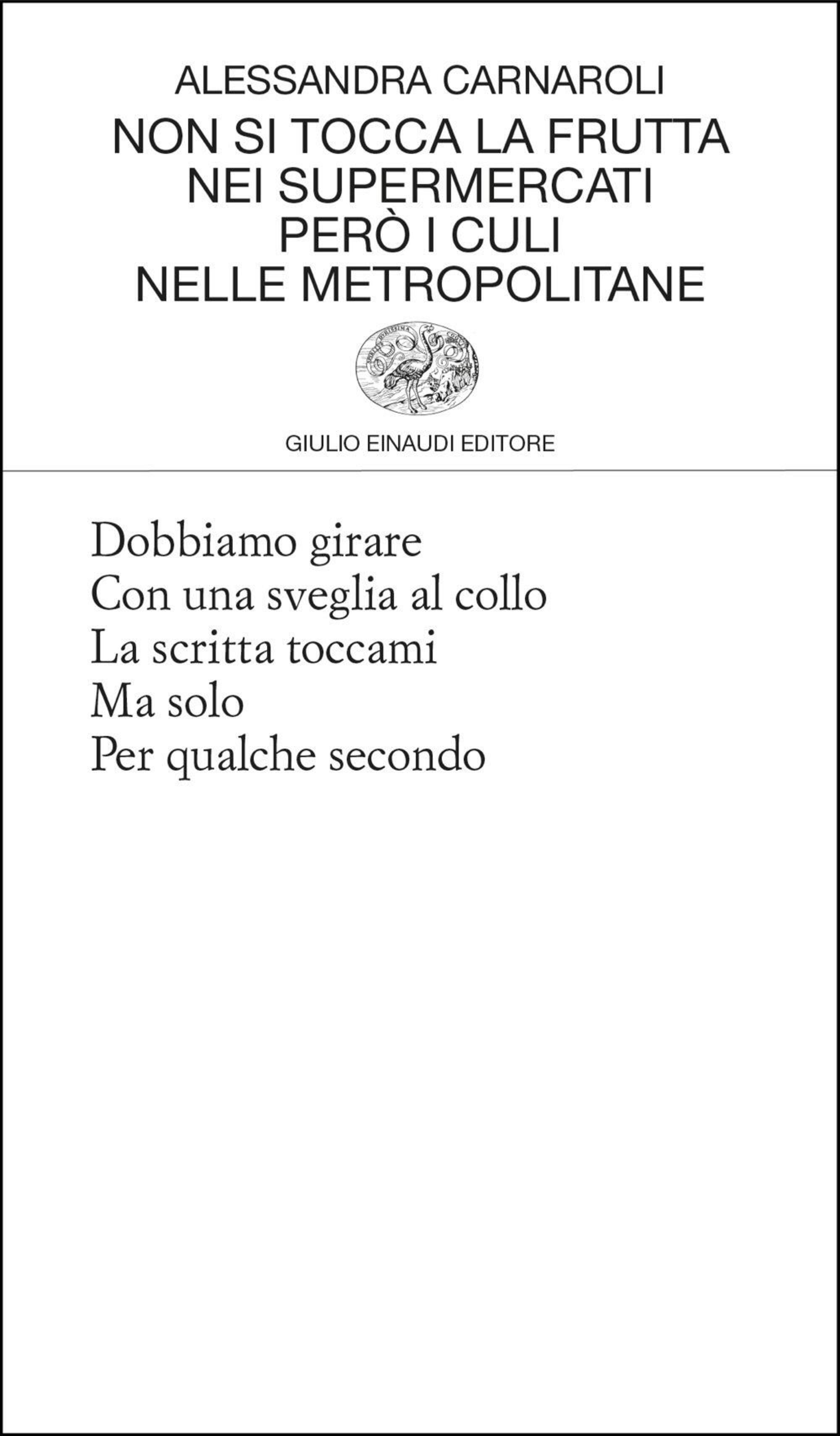 &quot;Non si tocca la frutta nei supermercati per&ograve; i culi nelle metropolitane&quot; di Alessandra Carnaroli (Einaudi, 2025)