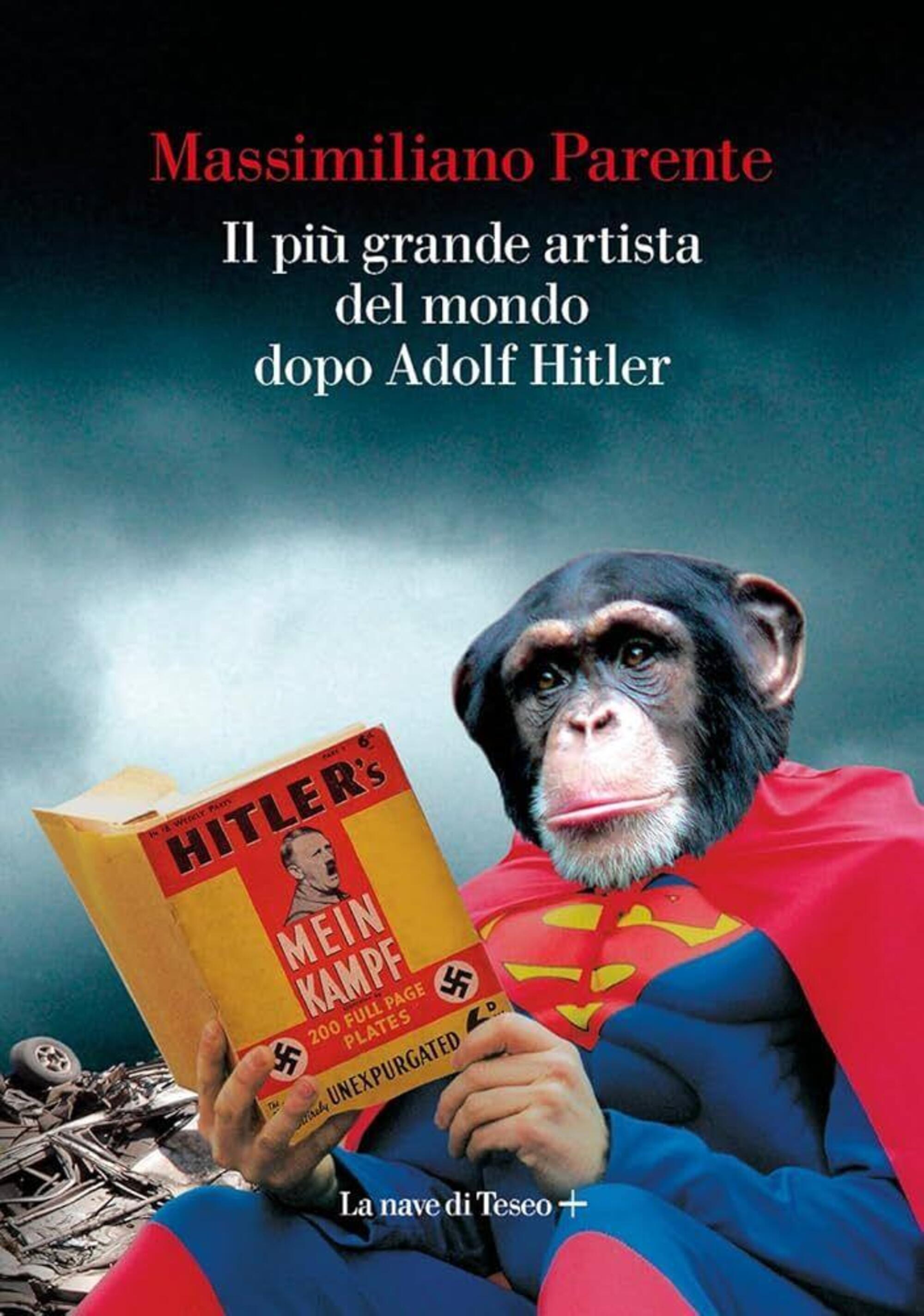 La nuova edizione pubblicata da La Nave di Teseo di "Il più grande artista del mondo dopo Adolf Hitler" di Massimiliano Parente