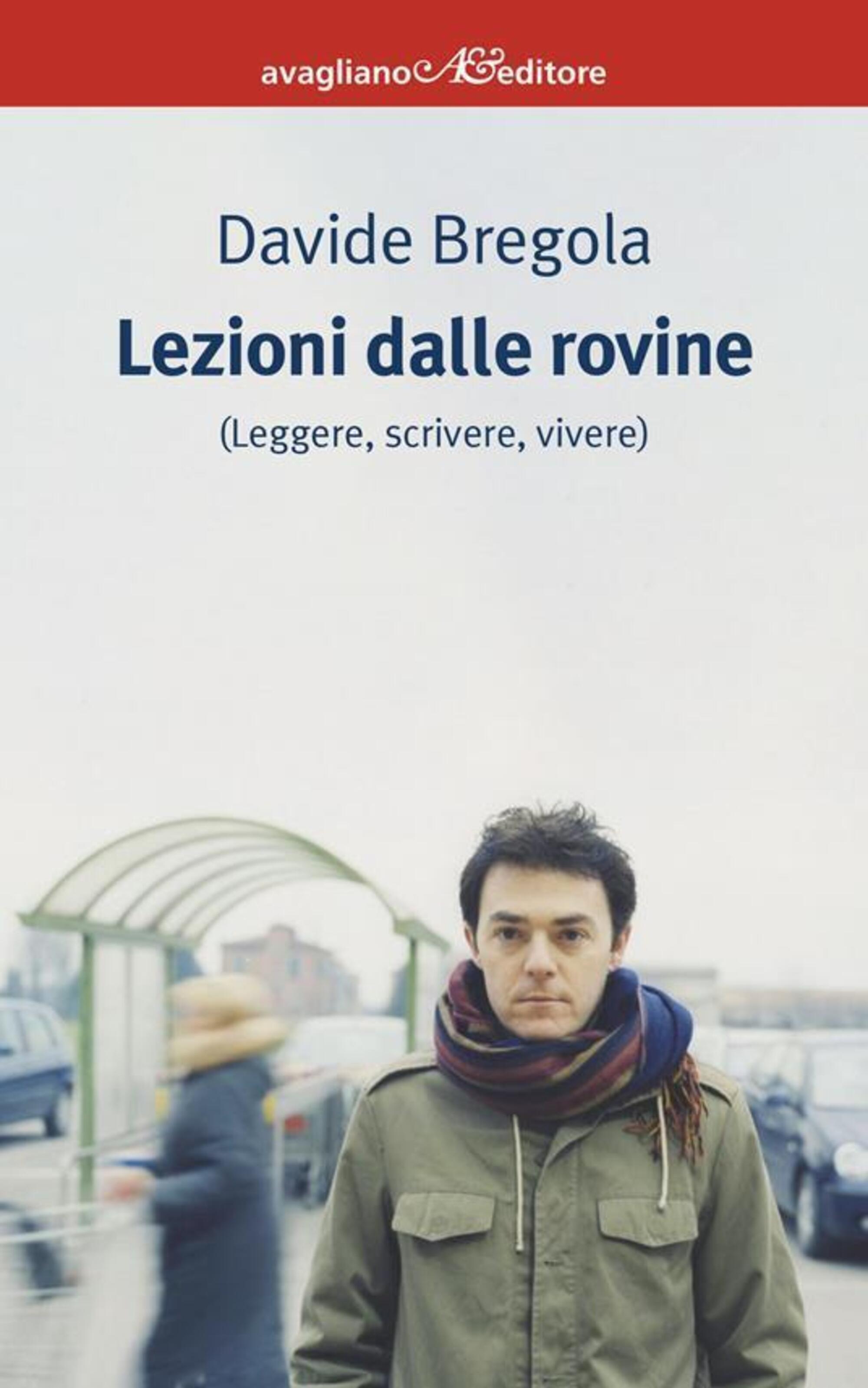 &ldquo;Lezioni dalle rovine&rdquo; di Davide Bregola (Avagliano, 2025)