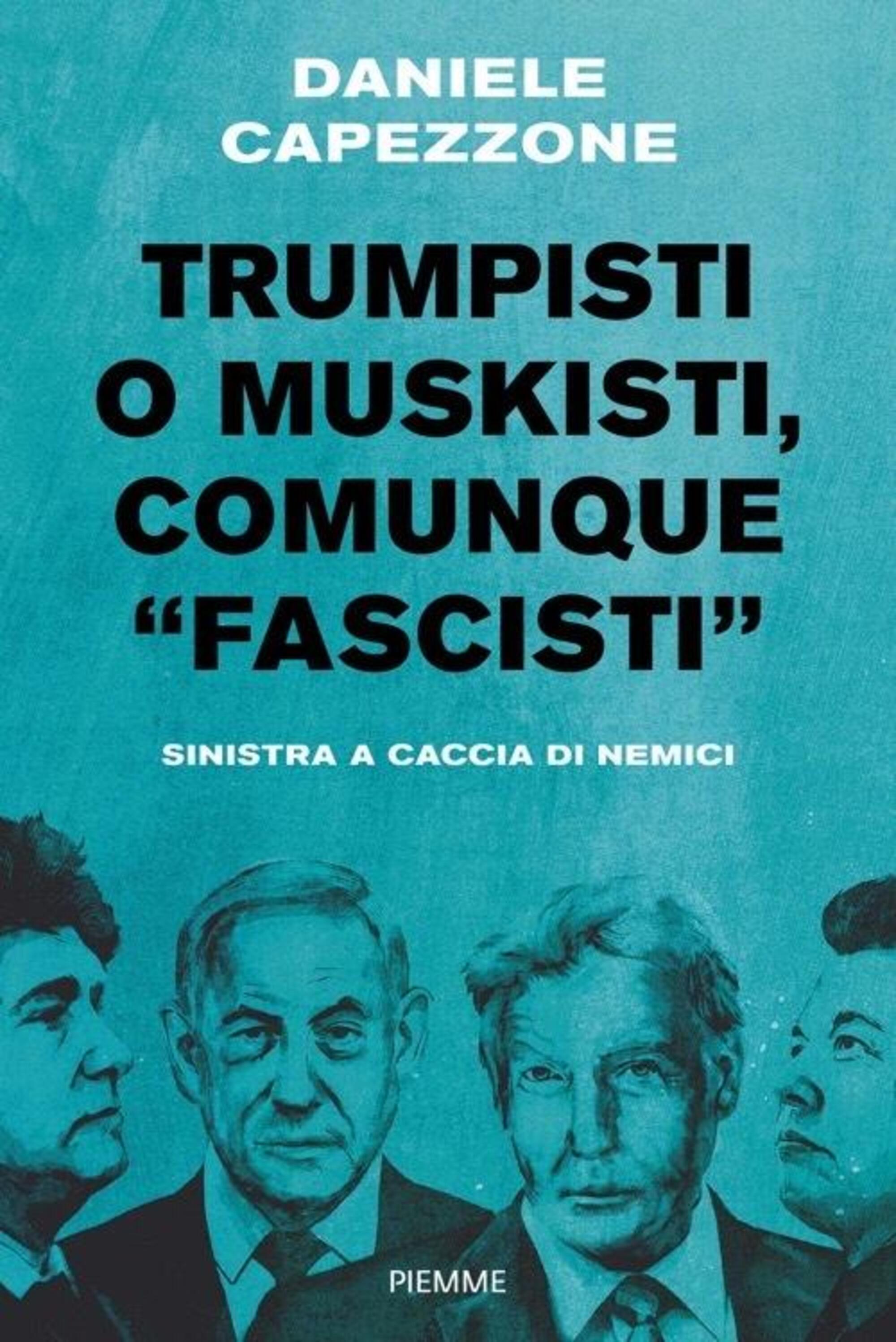 La copertina di "Trumpisti o Muskisti, comunque fascisti" (Piemme) di Daniele Capezzone