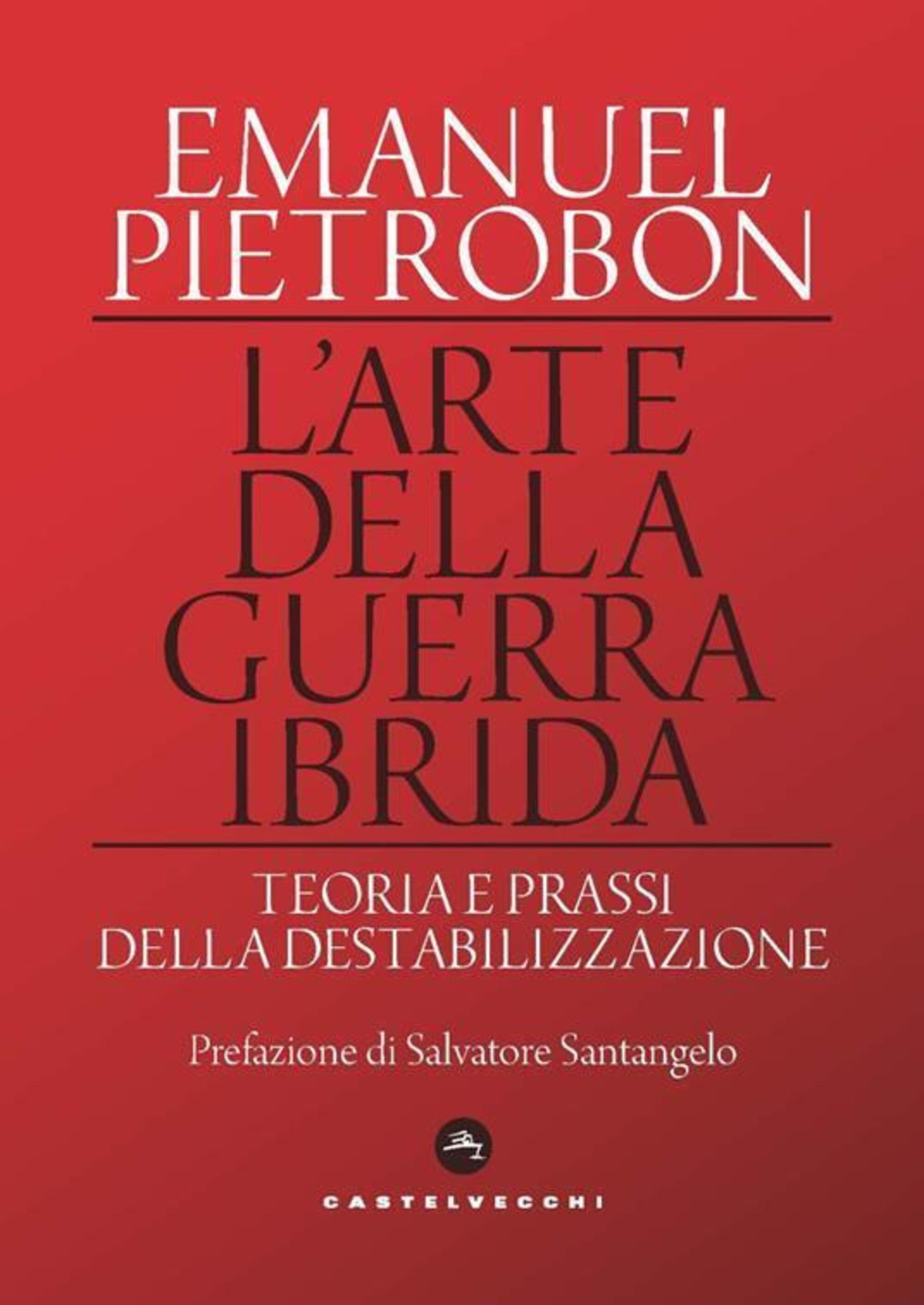 &quot;L&#039;arte della guerra ibrida&quot; di Emanuel Pietrobon (Castelvecchi, 2022)